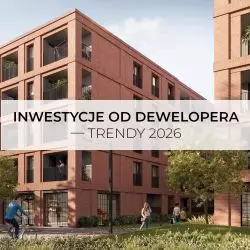 Inwestycje od dewelopera – trendy 2026
