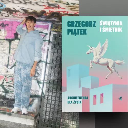 Rewolucja zaczyna się od publicznej toalety. Recenzja książki Grzegorza Piątka „Świątynia i śmietnik. Architektura dla życia”