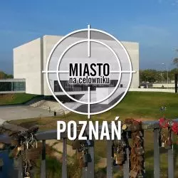 Miasto na celowniku — POZNAŃ