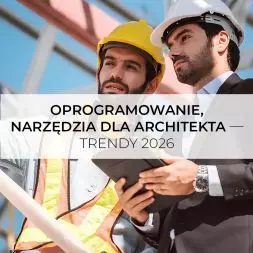 Oprogramowanie, narzędzia dla architekta — trendy 2026