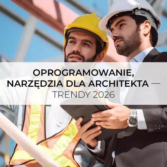 Oprogramowanie, narzędzia dla architekta — trendy 2026