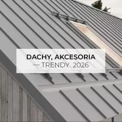 Dachy, akcesoria dachowe - TRENDY 2026