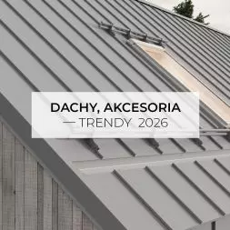 Dachy, akcesoria dachowe - TRENDY 2026