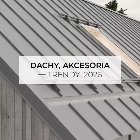 Dachy, akcesoria dachowe - TRENDY 2026