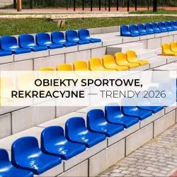 Obiekty sportowe, rekreacyjne — trendy 2026