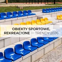 Obiekty sportowe, rekreacyjne — trendy 2026