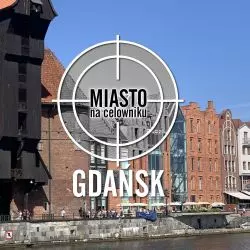 Miasto na celowniku — GDAŃSK