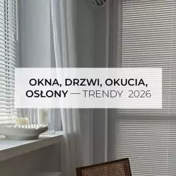 Okna, drzwi, okucia, osłony — trendy 2026
