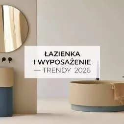Łazienka i wyposażenie — trendy 2026