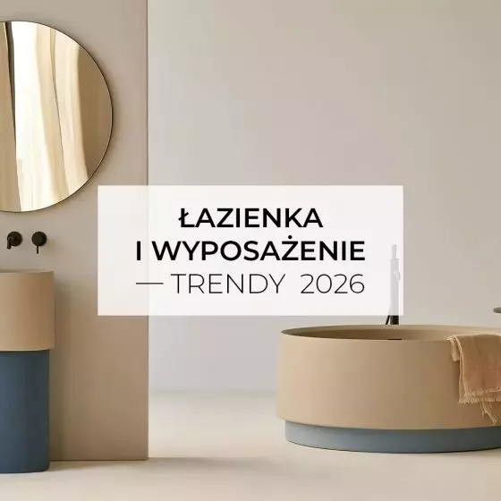 Łazienka i wyposażenie — trendy 2026