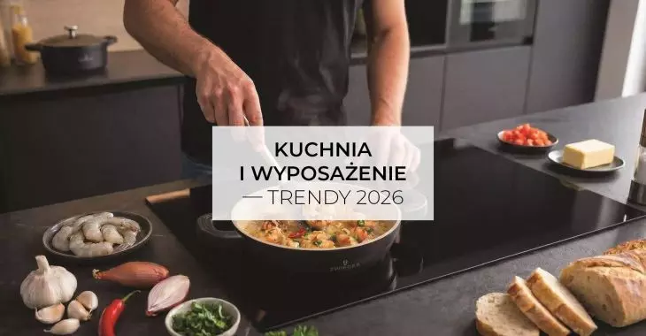 Kuchnia i wyposażenie — trendy 2026