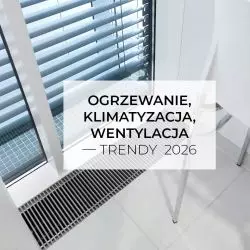 Ogrzewanie, klimatyzacja i wentylacja – trendy 2026