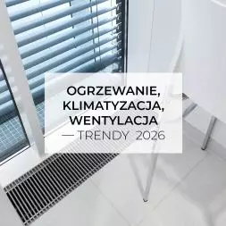Ogrzewanie, klimatyzacja i wentylacja – trendy 2026