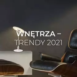 Wnętrza – trendy 2021