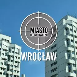 Miasto na celowniku — WROCŁAW