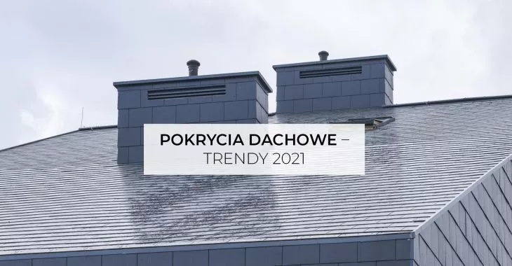 Pokrycia i akcesoria dachowe — trendy 2021