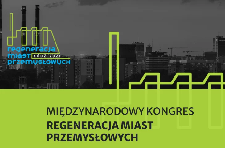 Regeneracja Miast Przemysłowych. Międzynarodowy Kongres w Łodzi