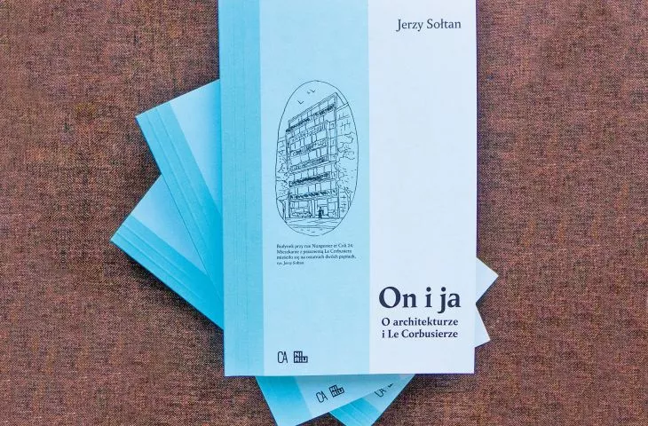 W stronę Corbusiera. Recenzja książki Jerzego Sołtana „On i ja. O architekturze i Le Corbusierze”