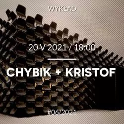 Wykład architektów z pracowni CHYBIK + KRISTOF