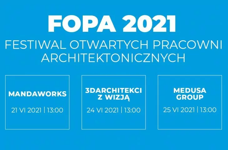 Festiwal Otwartych Pracowni Architektonicznych FOPA 2021 (edycja wiosenna) – FINAŁ!