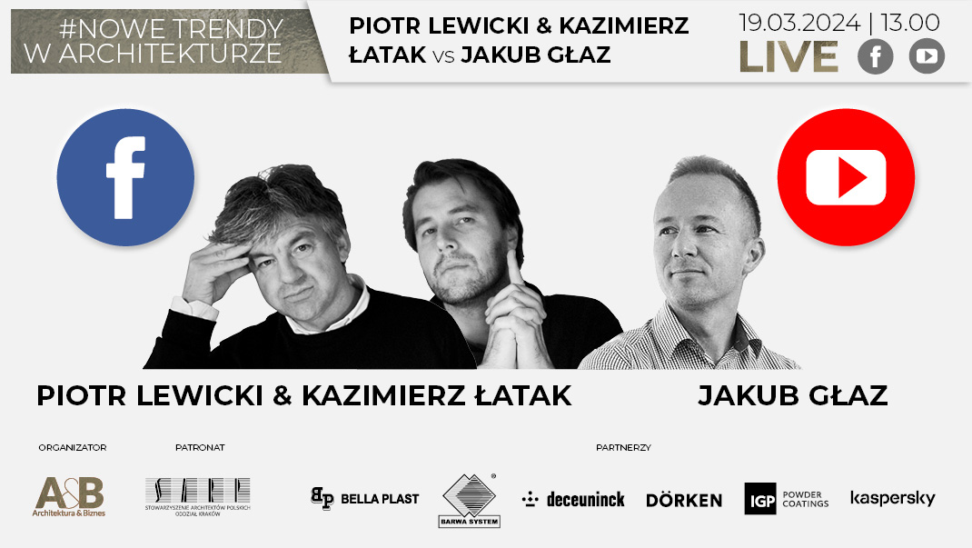 LIVE! - Kazimierz Łatak, Piotr Lewicki i Jakub Głaz w cyklu #NOWE TRENDY W ARCHITEKTURZE - kliknij po więcej informacji!