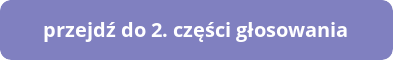 Przejdź do drugiej części głosowania