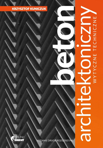 Krzysztof Kuniczuk „Beton architektoniczny. Wytyczne techniczne” 