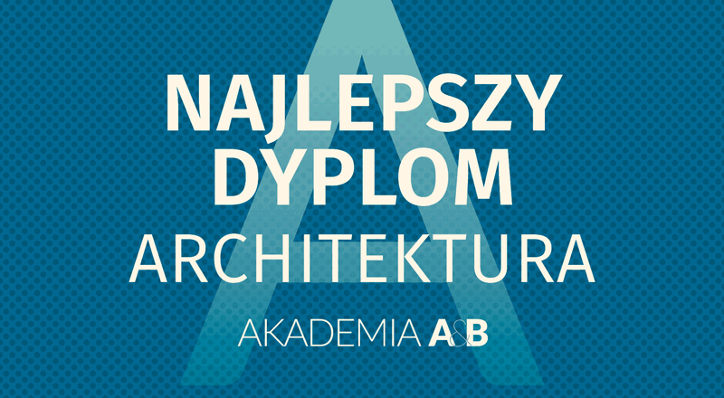 Konkurs na NAJLEPSZY DYPLOM | ARCHITEKTURA