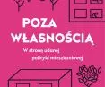 „Poza własnością. W stronę udanej polityki mieszkaniowej”