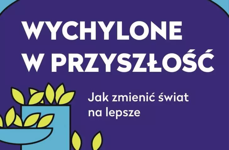 Wychylone w przyszłość. Jak zmienić świat na lepsze” 