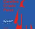 „Niewidzialne kobiety. Jak dane tworzą świat skrojony pod mężczyzn”, Caroline Criado Perez, 2020, Wydawnictwo Karakter