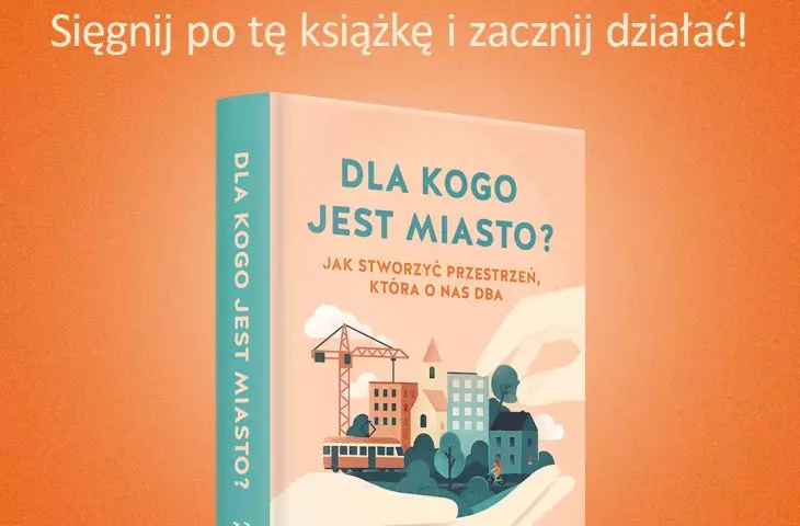 „Dla kogo jest miasto? Jak stworzyć przestrzeń, która o nas dba”, książka Magdaleny Milert
