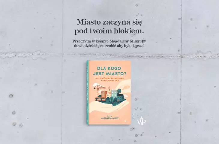 „Dla kogo jest miasto? Jak stworzyć przestrzeń, która o nas dba”, książka Magdaleny Milert