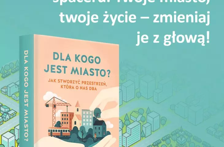 „Dla kogo jest miasto? Jak stworzyć przestrzeń, która o nas dba”, książka Magdaleny Milert