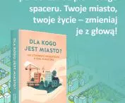„Dla kogo jest miasto? Jak stworzyć przestrzeń, która o nas dba”, książka Magdaleny Milert
