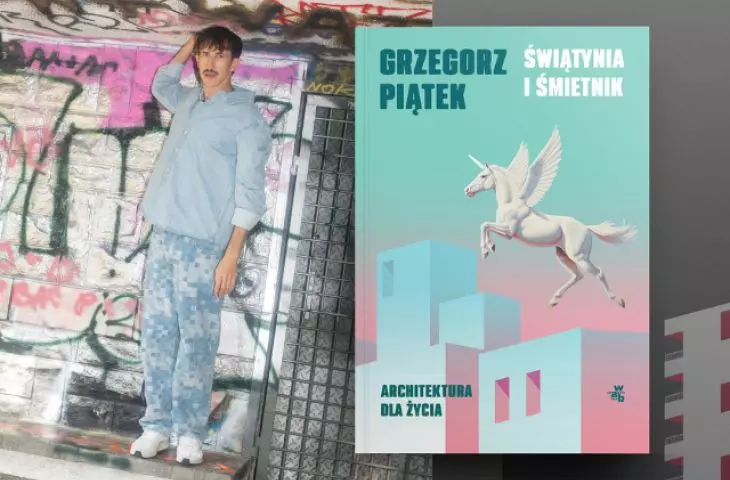 najnowsza książka Grzegorza Piątka — „Świątynia i śmietnik. Architektura dla życia”