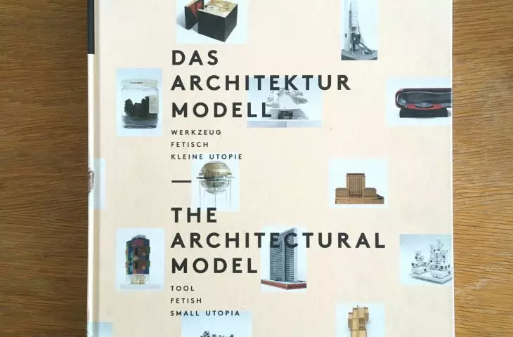 Peter Schmal „The Architectural Model: Tool, Fetish, Small Utopia”