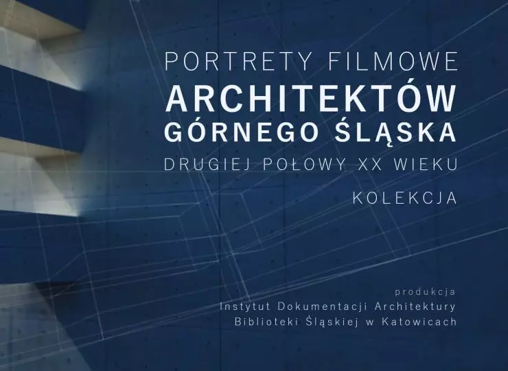 Film portraits of architects of Upper Silesia of the second half of the 20th century. Collection Portrety film portraits of architects of Upper Silesia of the second half of the 20th century. Collection