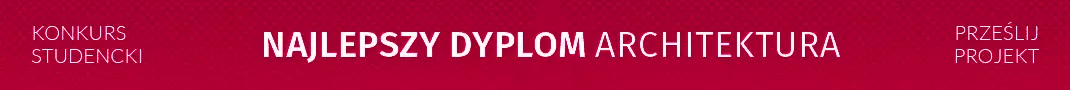 Konkurs NAJLEPSZY DYPLOM - ARCHITEKTURA