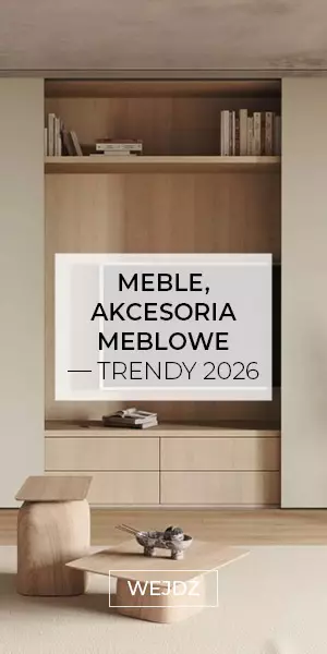 Meble, akcesoria meblowe – trendy 2026