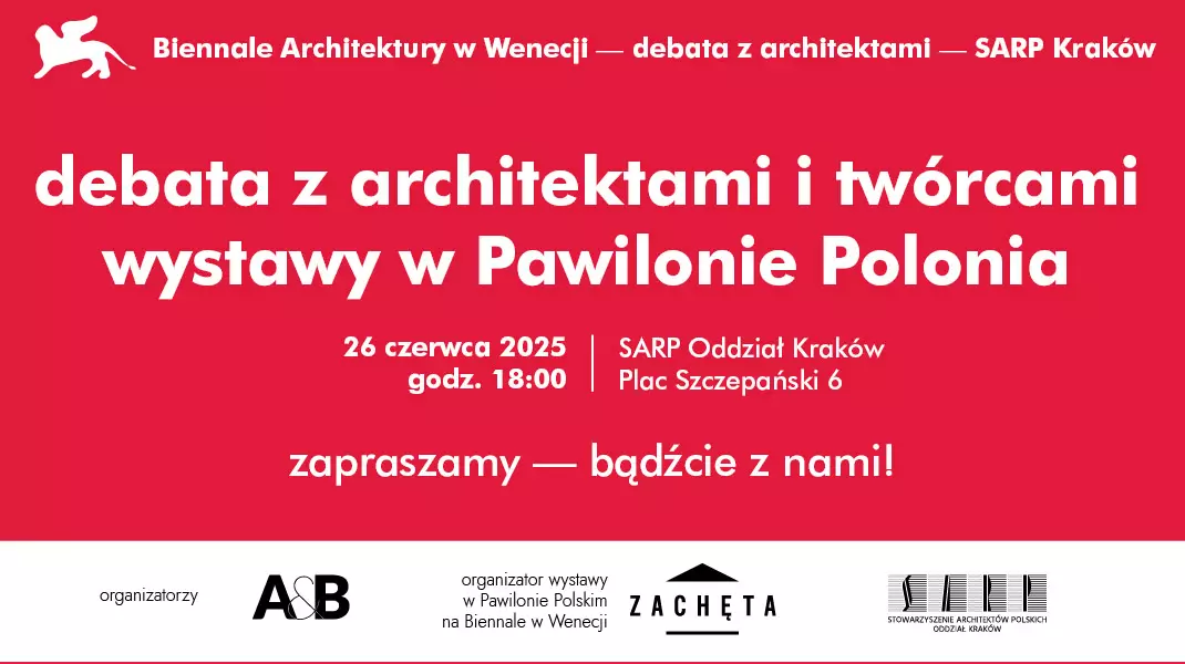 Wokół Biennale: krakowska odsłona wielkiej debaty o architekturze. Spotkanie z architektami i twórcami wystawy w Pawilonie Polonia